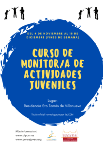 Solo para Españoles Lugar: Residencia Sto. Tomas de Villanueva, Ciudad Real Duración: Del 4 de noviembre al 18 de diciembre 2022( fines de semana) Viernes: 16:30- 20:00 Sabados:10:00-14:00 y 16:00-20:00 Domingos:10:00-14:00 El curso de Monitor de Actividades Juveniles va dirigido a 25 jóvenes preferentemente de la provincia de Ciudad Real con una edad comprendida entre 16 y los 35 años. https://www.dipucr.es/